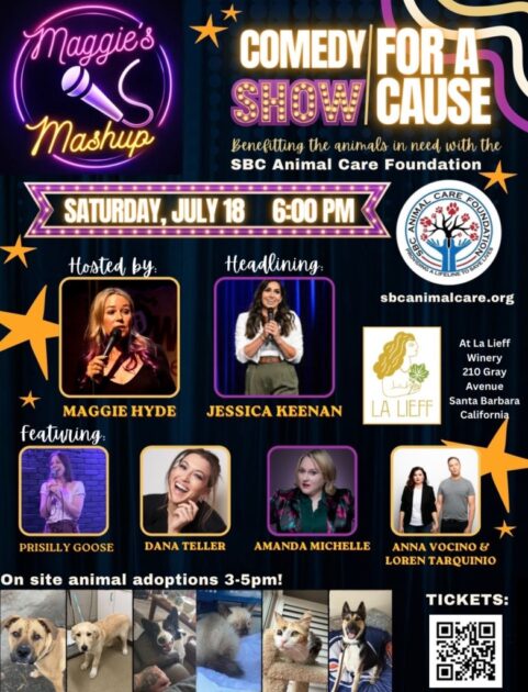Poster for 'Maggie's Mashup: Comedy for a Cause' benefiting the SBC Animal Care Foundation. Event: Saturday, July 18 at 6:00 PM. Hosted by Maggie Hyde, headlined by Jessica Keenan, with Priscilly Goose, Dana Teller, Amanda Michelle, Anna Vocino and Loren Tarquino. On-site animal adoptions 3–5 PM; ticket QR code shown. Sponsoring logos include La Lieff Winery and SBC Animal Care Foundation.